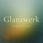 Glanzwerk.ebensee